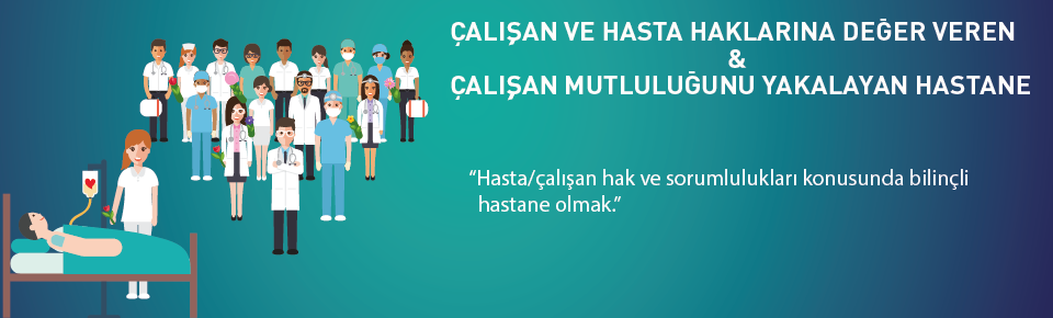 Çalışan ve Hasta Haklarına Değer Veren Hastane